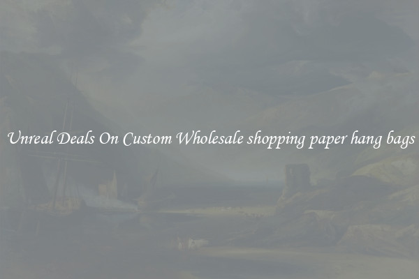 Unreal Deals On Custom Wholesale shopping paper hang bags