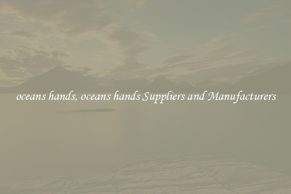 oceans hands, oceans hands Suppliers and Manufacturers