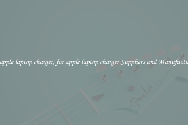 for apple laptop charger, for apple laptop charger Suppliers and Manufacturers