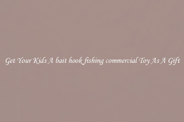 Get Your Kids A bait hook fishing commercial Toy As A Gift