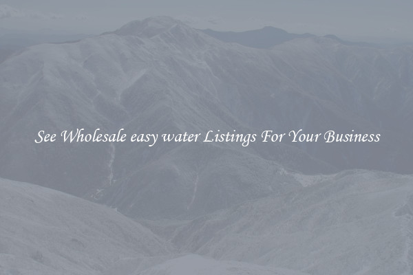 See Wholesale easy water Listings For Your Business