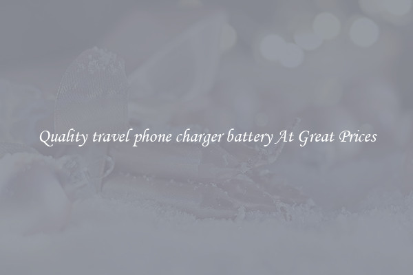 Quality travel phone charger battery At Great Prices