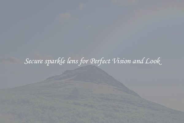 Secure sparkle lens for Perfect Vision and Look
