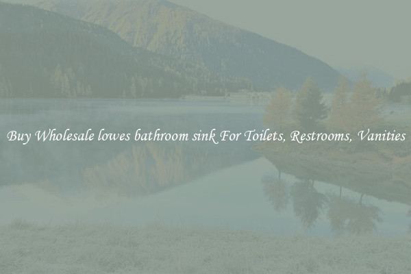 Buy Wholesale lowes bathroom sink For Toilets, Restrooms, Vanities