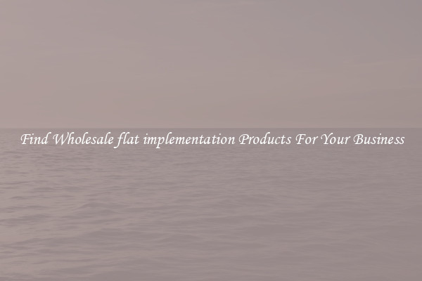 Find Wholesale flat implementation Products For Your Business
