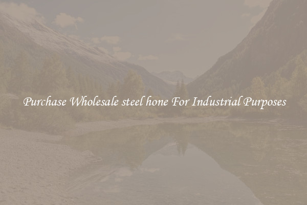 Purchase Wholesale steel hone For Industrial Purposes