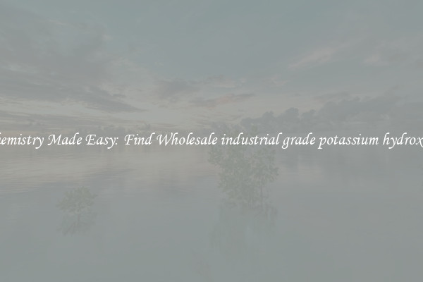 Chemistry Made Easy: Find Wholesale industrial grade potassium hydroxide