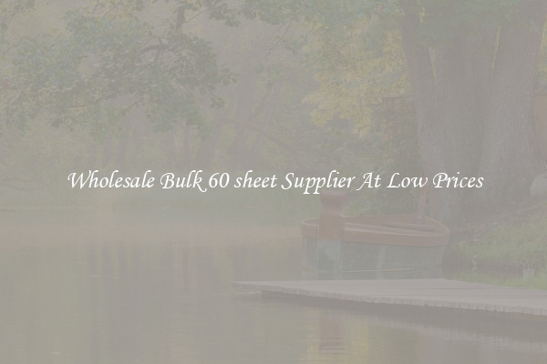 Wholesale Bulk 60 sheet Supplier At Low Prices