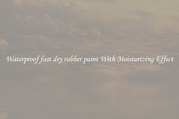 Waterproof fast dry rubber paint With Moisturizing Effect