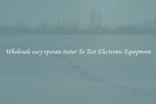 Wholesale easy operate tester To Test Electronic Equipment