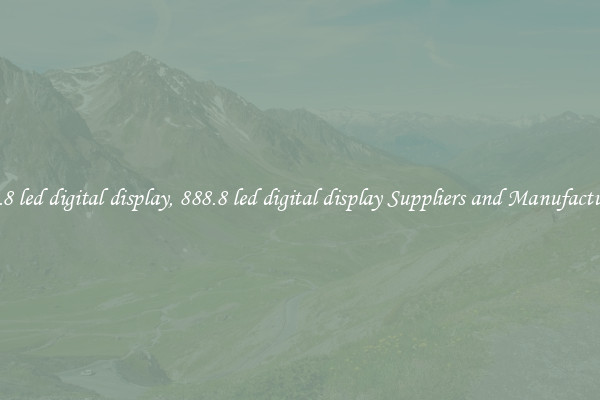 888.8 led digital display, 888.8 led digital display Suppliers and Manufacturers