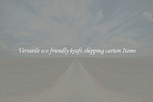Versatile eco friendly kraft shipping carton Items