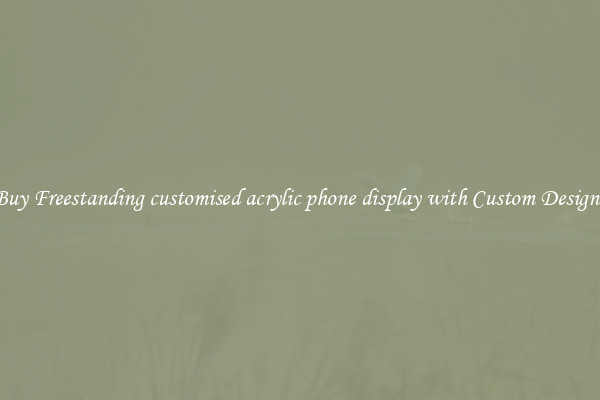 Buy Freestanding customised acrylic phone display with Custom Designs