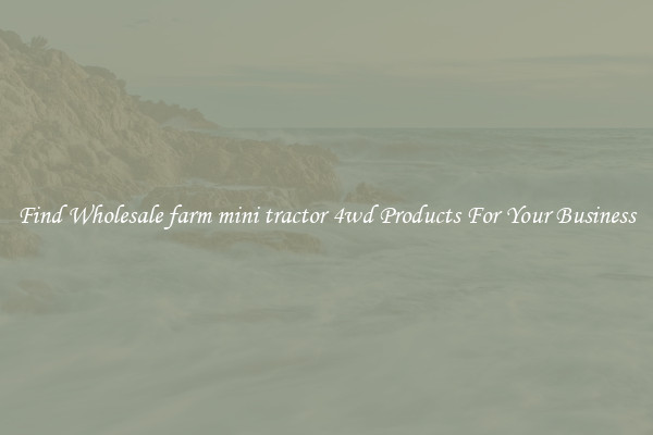 Find Wholesale farm mini tractor 4wd Products For Your Business