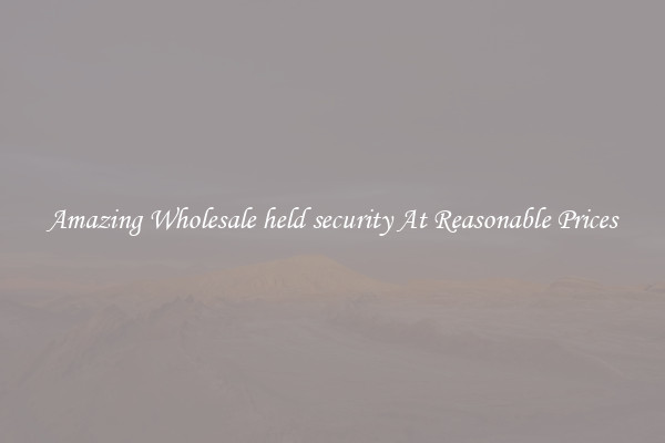 Amazing Wholesale held security At Reasonable Prices