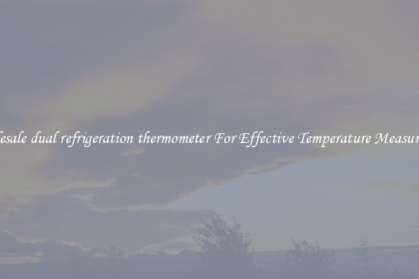 Wholesale dual refrigeration thermometer For Effective Temperature Measurement