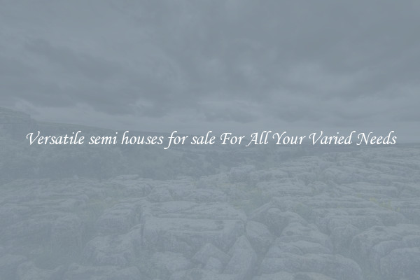 Versatile semi houses for sale For All Your Varied Needs
