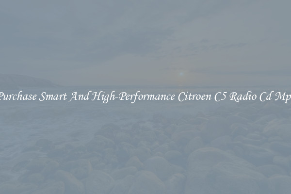 Purchase Smart And High-Performance Citroen C5 Radio Cd Mp3