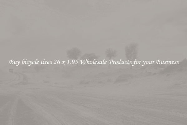 Buy bicycle tires 26 x 1.95 Wholesale Products for your Business