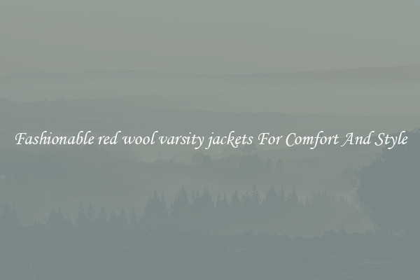 Fashionable red wool varsity jackets For Comfort And Style