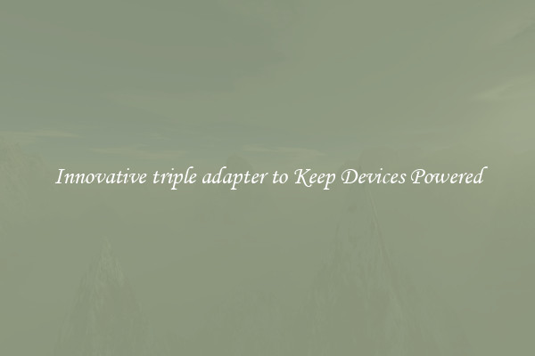 Innovative triple adapter to Keep Devices Powered