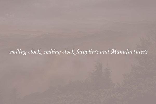 smiling clock, smiling clock Suppliers and Manufacturers