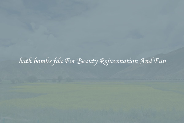 bath bombs fda For Beauty Rejuvenation And Fun